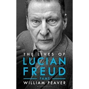 Lives of Lucian Freud. FAME 1968 - 2011, Hardback - William Feaver imagine
