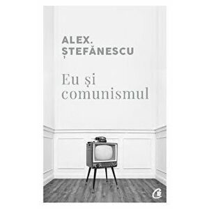 Eu si comunismul - Alex Stefanescu imagine