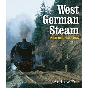 West German Steam in Colour 1955-1975, Hardback - Andrew Fox imagine
