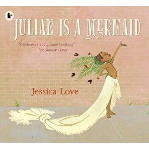 Julian Is a Mermaid, Paperback - Jessica Love imagine