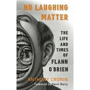 No Laughing Matter. The Life and Times of Flann O'Brien, Paperback - Anthony Cronin imagine