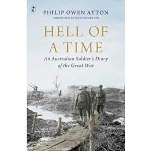 Hell Of A Time. An Australian Soldier's Diary of the Great War, Paperback - Ross McMullin imagine