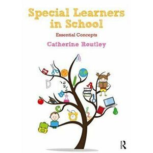 Special Learners in School. Understanding Essential Concepts, Paperback - Catherine Routley imagine