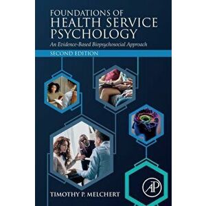 Foundations of Health Service Psychology. An Evidence-Based Biopsychosocial Approach, Paperback - Timothy P. Melchert imagine