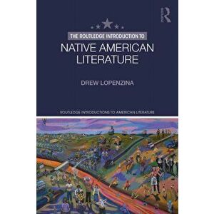 Routledge Introduction to Native American Literature, Paperback - ew Lopenzina imagine