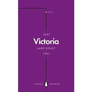 Victoria (Penguin Monarchs). Queen, Matriarch, Empress, Paperback - Jane Ridley imagine