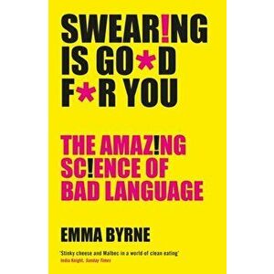 Swearing Is Good For You. The Amazing Science of Bad Language, Paperback - Emma Byrne imagine