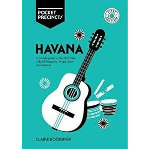 Havana Pocket Precincts. A Pocket Guide to the City's Best Cultural Hangouts, Shops, Bars and Eateries, Paperback - Claire Boobbyer imagine