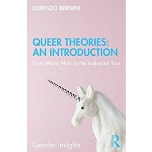 Queer Theories: An Introduction. From Mario Mieli to the Antisocial Turn, Paperback - Lorenzo Bernini imagine