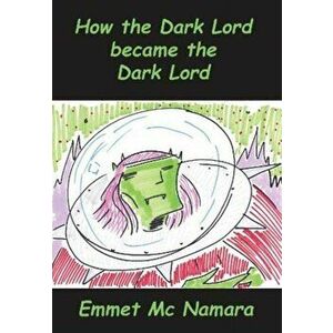 How the Dark lord became the Dark lord, Paperback - emmet mc namara imagine
