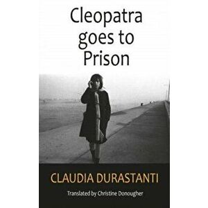 Cleopatra Goes to Prison, Paperback - Claudia Durastanti imagine
