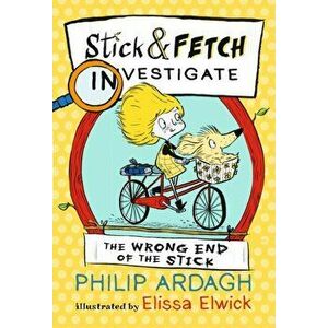 Wrong End of the Stick: Stick and Fetch Investigate, Paperback - Philip Ardagh imagine