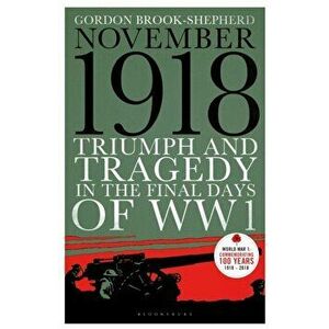 01/11/1918 00: 00: 00. Triumph and Tragedy in the Final Days of WW1, Paperback - Gordon Brook-Shepherd imagine