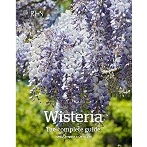 Wisteria: The Complete Guide, Hardback - Chris Lane imagine