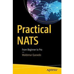 Practical NATS. From Beginner to Pro, Paperback - Waldemar Quevedo imagine