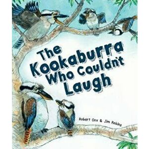 Kookaburra Who Couldn't Laugh, Hardback - Robert Cox imagine