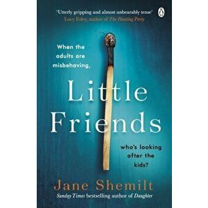 Little Friends. An utterly gripping and shocking new psychological suspense from the bestselling author of DAUGHTER, Paperback - Jane Shemilt imagine