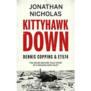 Kittyhawk Down. Dennis Copping & ET574, Paperback - Jonathan Nicholas imagine