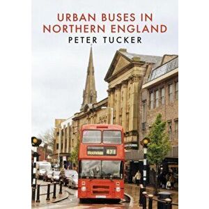 Urban Buses in Northern England, Paperback - Peter Tucker imagine