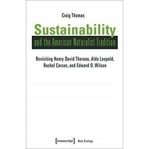Sustainability and the American Naturalist Tradition, Paperback - Craig Thomas imagine