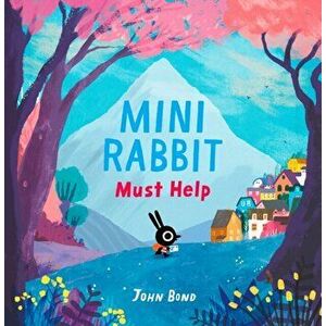 Mini Rabbit Must Help, Paperback - John Bond imagine