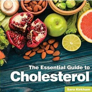 Cholesterol. The Essential Guide, Paperback - Sara Kirkham imagine