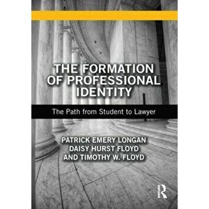 Formation of Professional Identity. The Path from Student to Lawyer, Paperback - Timothy W. Floyd imagine
