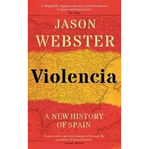 Violencia. A New History of Spain: Past, Present and the Future of the West, Paperback - Jason Webster imagine
