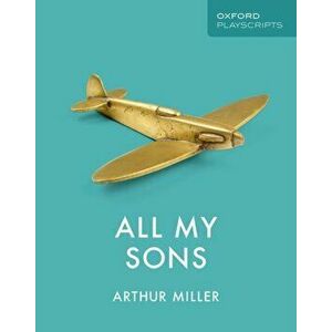 Oxford Playscripts: All My Sons, Paperback - Arthur Miller imagine