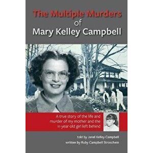 The Multiple Murders of Mary Kelley Campbell, Paperback - Ruby Campbell And Janel Kelley Campbell imagine