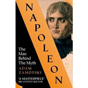Napoleon. The Man Behind the Myth, Paperback - Adam Zamoyski imagine