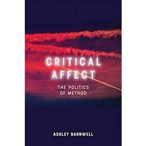 Critical Affect. The Politics of Method, Hardback - Ashley Barnwell imagine