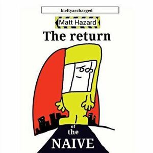 Return of the Naive, Paperback - Paul kieltyascharged Kielty imagine