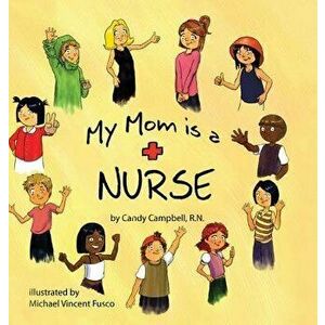 My Mom is a Nurse, Hardcover - Candy Campbell imagine