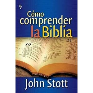 Cmo Comprender La Biblia, Paperback - John Stott imagine