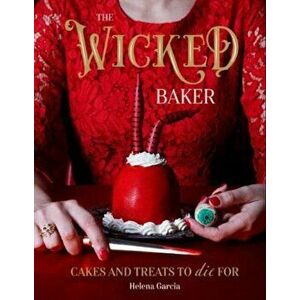 Wicked Baker. Cakes and treats to die for, Hardback - Helena Garcia imagine