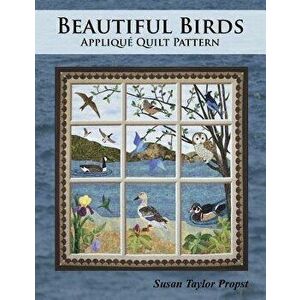 Beautiful Birds: Applique Quilt Pattern, Paperback - Susan Taylor Propst imagine