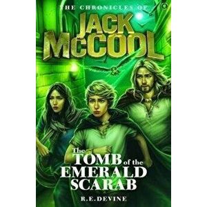 Chronicles of Jack McCool - The Tomb of the Emerald Scarab. Book 2, Paperback - R.E Devine imagine