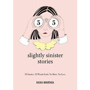 55 Slightly Sinister Stories. 55 Stories. 55 Words Each. No More. No Less., Hardback - Racha Mourtada imagine