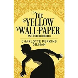 Yellow Wall-Paper & Other Stories, Paperback - Charlotte Perkins Gilman imagine