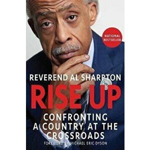 Rise Up: Confronting a Country at the Crossroads, Hardcover - Al Sharpton imagine