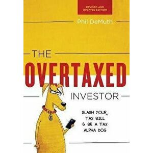The Overtaxed Investor: Slash Your Tax Bill & Be a Tax Alpha Dog, Hardcover - Phil Demuth imagine