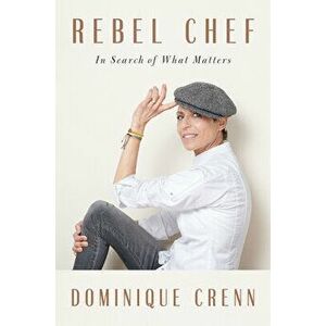 Rebel Chef: In Search of What Matters, Hardcover - Dominique Crenn imagine