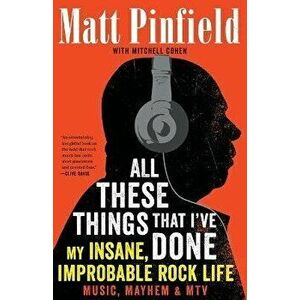 All These Things That I've Done: My Insane, Improbable Rock Life, Paperback - Matt Pinfield imagine