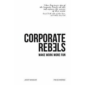 Corporate Rebels: Make work more fun, Hardcover - Joost Minnaar imagine