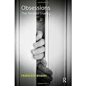 Obsessions. The Twisted Cruelty, Paperback - Francesco Bisagni imagine