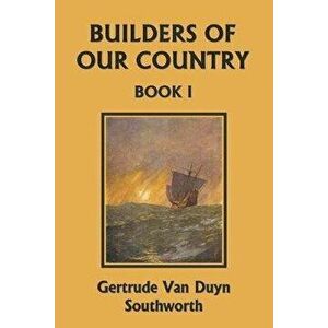 Builders of Our Country, Book I (Yesterday's Classics), Paperback - Gertrude Van Duyn Southworth imagine