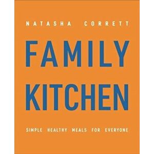 Family Kitchen. Simple Healthy Meals for Everyone, Hardback - Natasha Corrett imagine