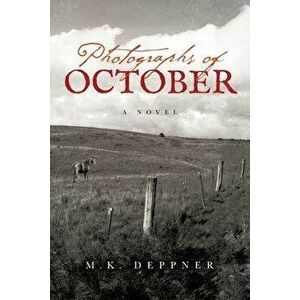 Photographs of October: A Historical Thriller from America's Heartland, Paperback - M. K. Deppner imagine