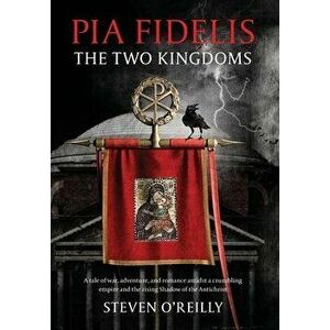 Pia Fidelis: The Two Kingdoms, Hardcover - Steven O'Reilly imagine